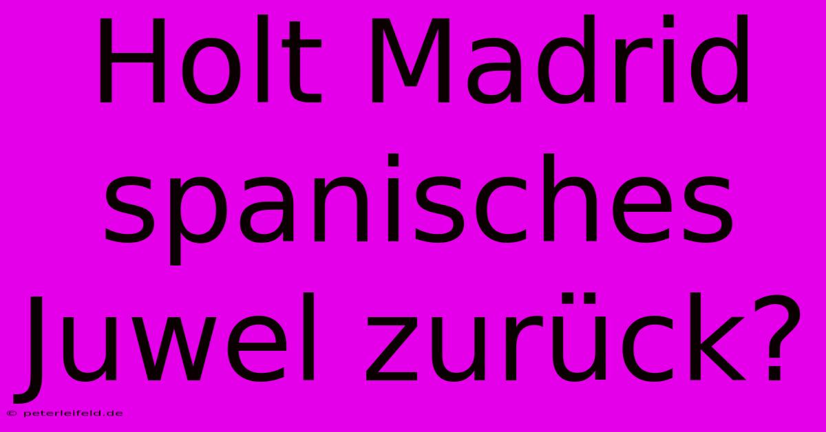 Holt Madrid Spanisches Juwel Zurück?