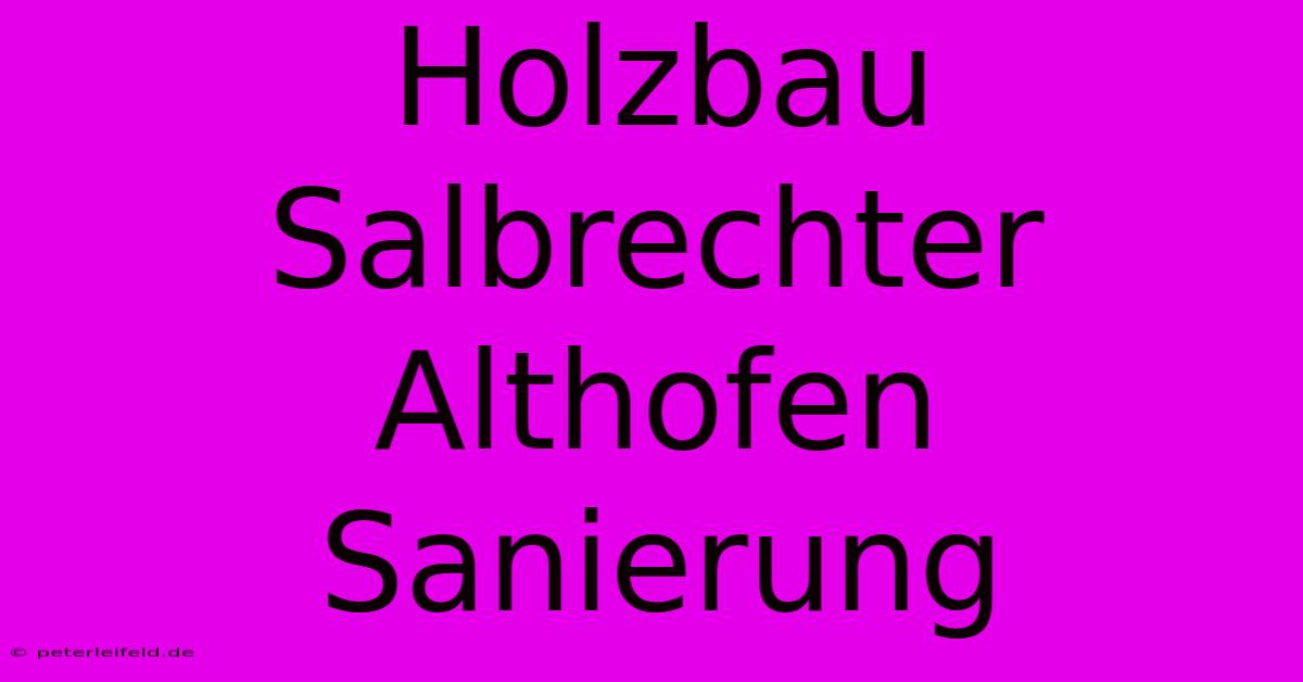 Holzbau Salbrechter Althofen Sanierung