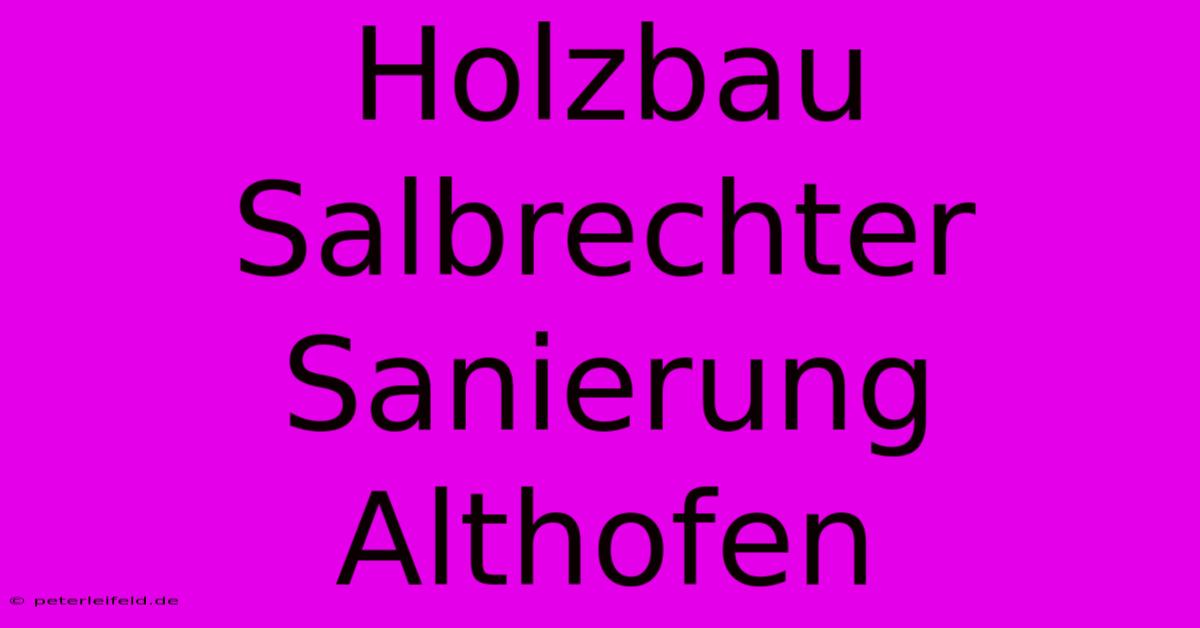 Holzbau Salbrechter Sanierung Althofen