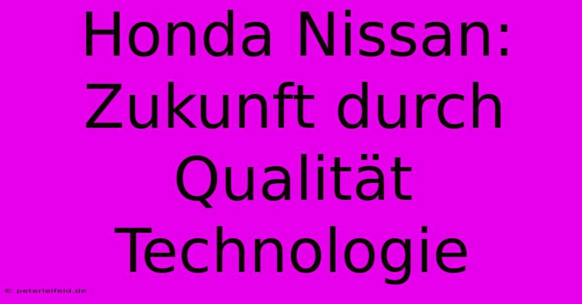 Honda Nissan: Zukunft Durch Qualität Technologie