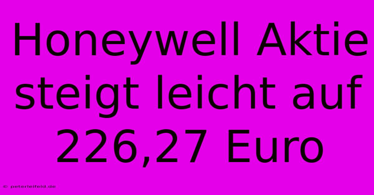 Honeywell Aktie Steigt Leicht Auf 226,27 Euro