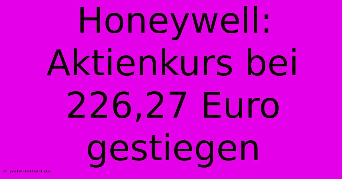 Honeywell:  Aktienkurs Bei 226,27 Euro Gestiegen