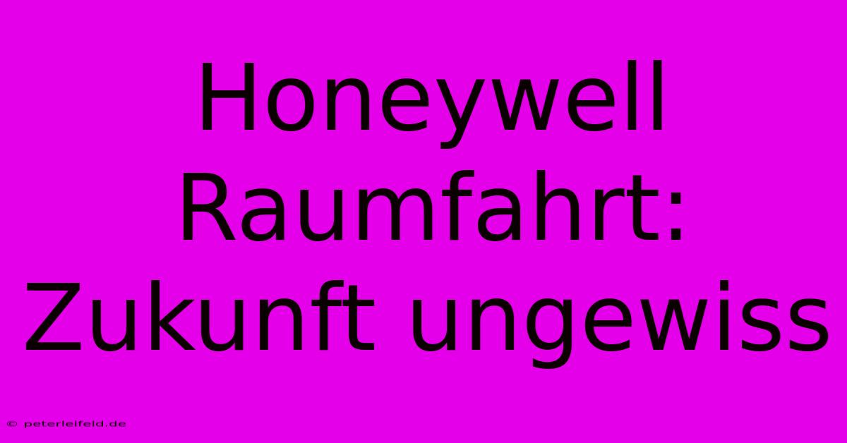 Honeywell Raumfahrt:  Zukunft Ungewiss