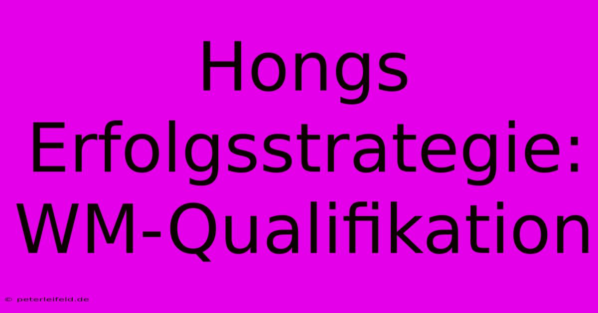 Hongs Erfolgsstrategie: WM-Qualifikation