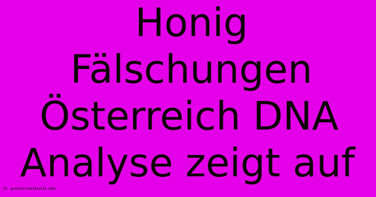 Honig Fälschungen Österreich DNA Analyse Zeigt Auf