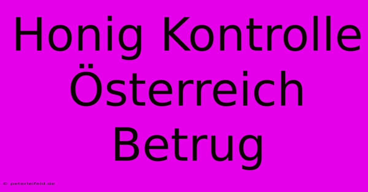 Honig Kontrolle Österreich Betrug