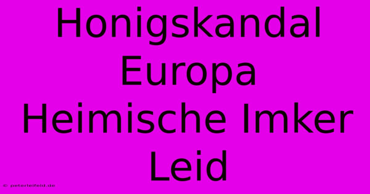 Honigskandal Europa Heimische Imker Leid