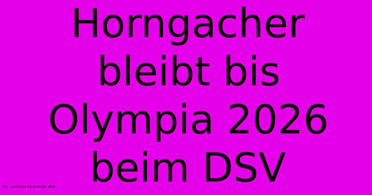 Horngacher Bleibt Bis Olympia 2026 Beim DSV