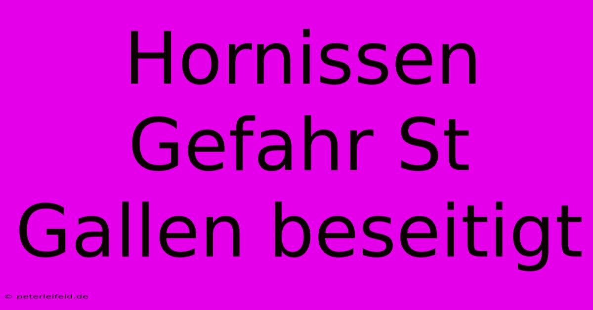 Hornissen Gefahr St Gallen Beseitigt