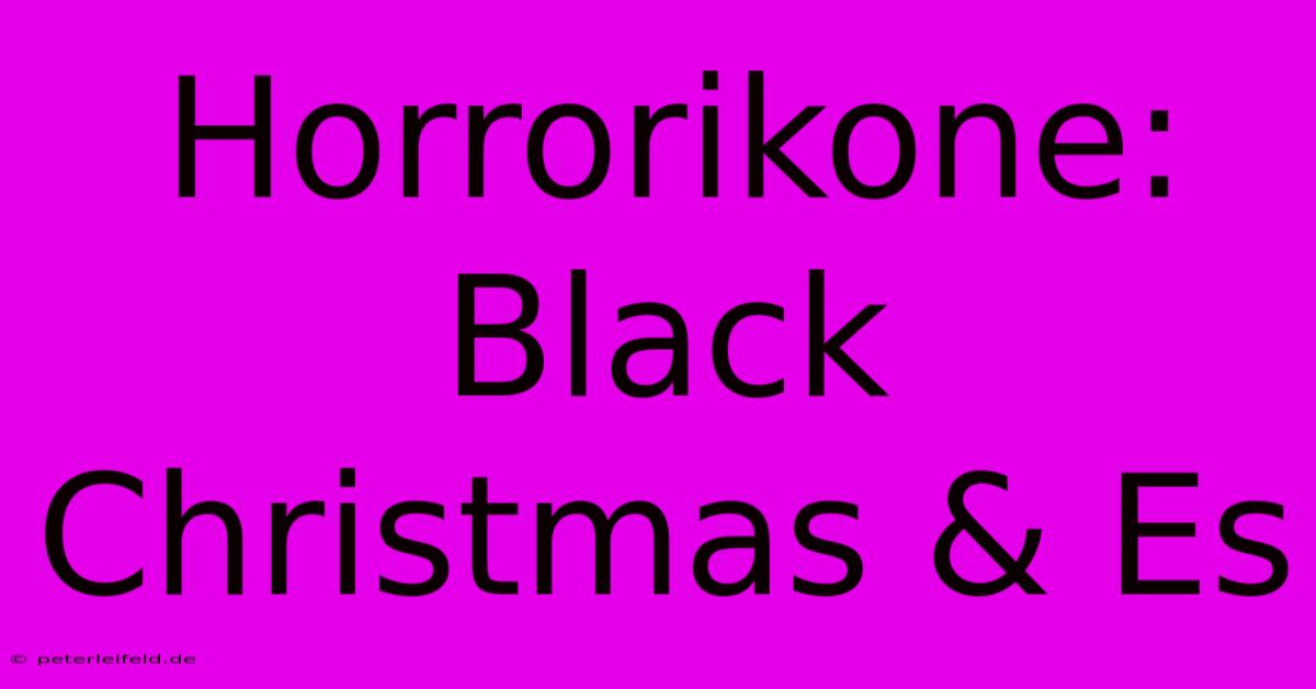 Horrorikone: Black Christmas & Es