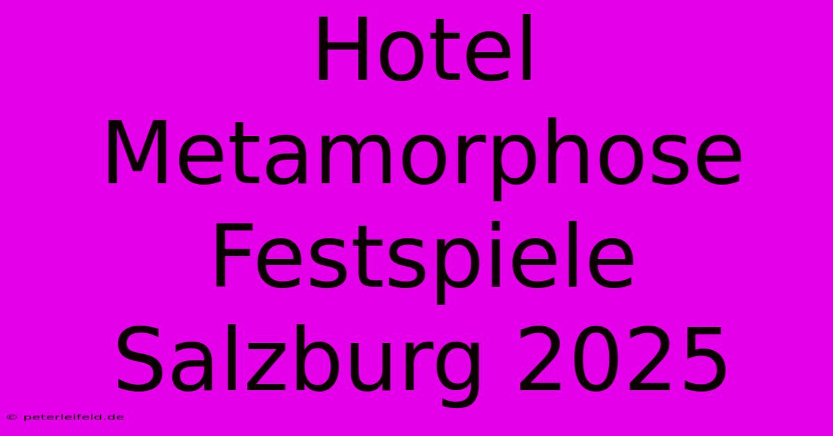 Hotel Metamorphose Festspiele Salzburg 2025