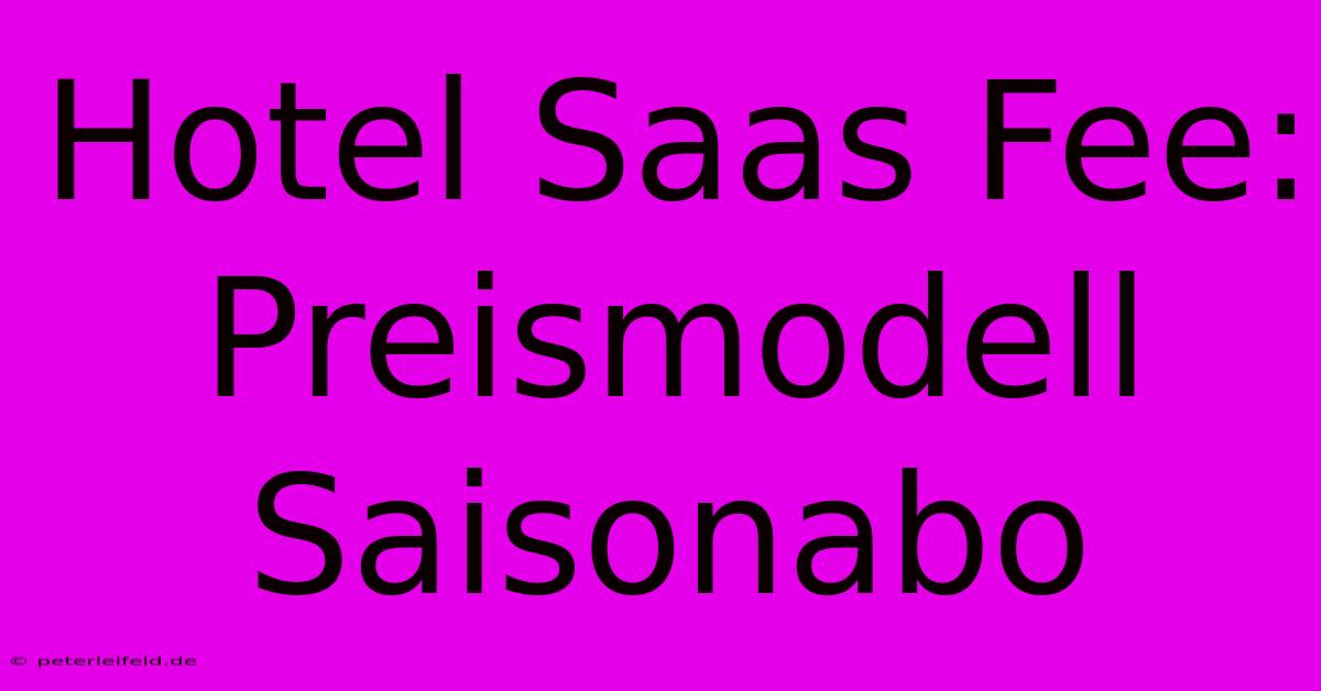 Hotel Saas Fee: Preismodell Saisonabo