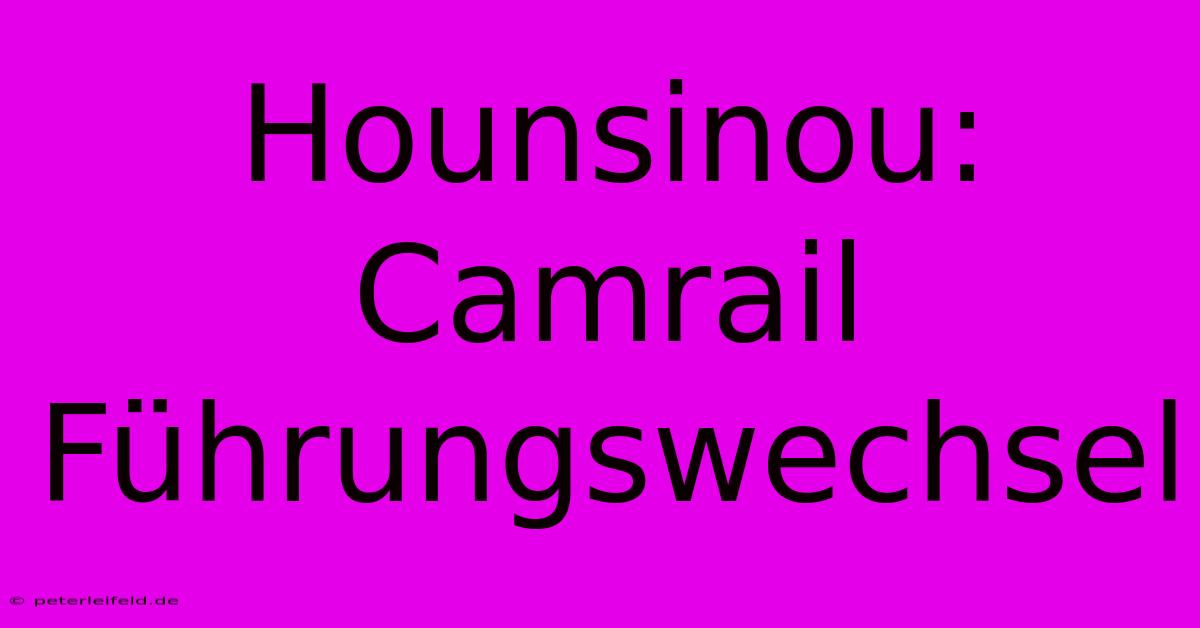 Hounsinou: Camrail Führungswechsel