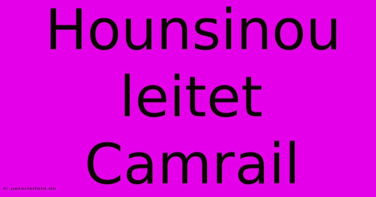 Hounsinou Leitet Camrail