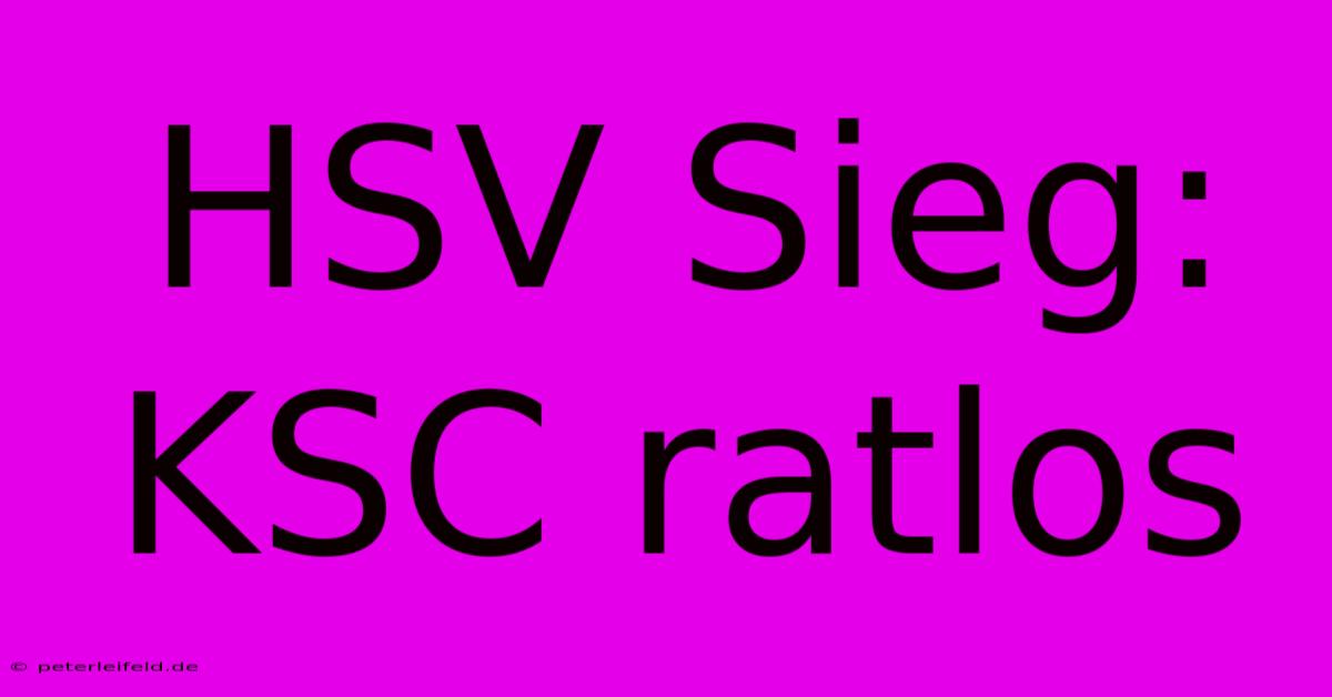 HSV Sieg: KSC Ratlos