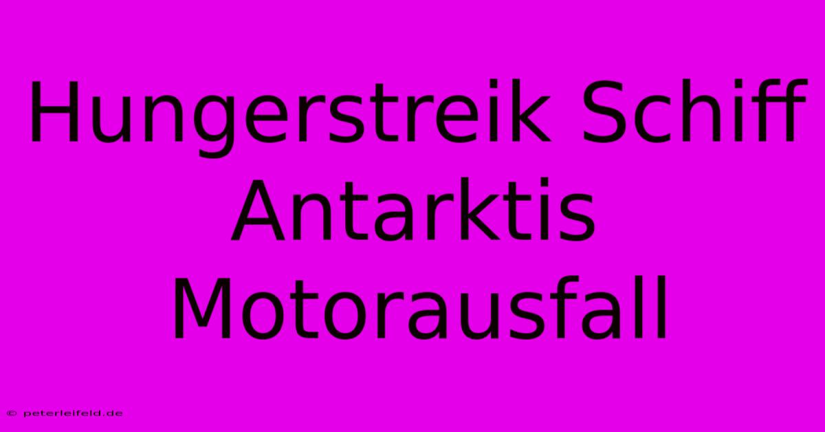 Hungerstreik Schiff Antarktis Motorausfall