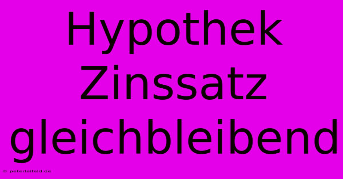 Hypothek Zinssatz Gleichbleibend