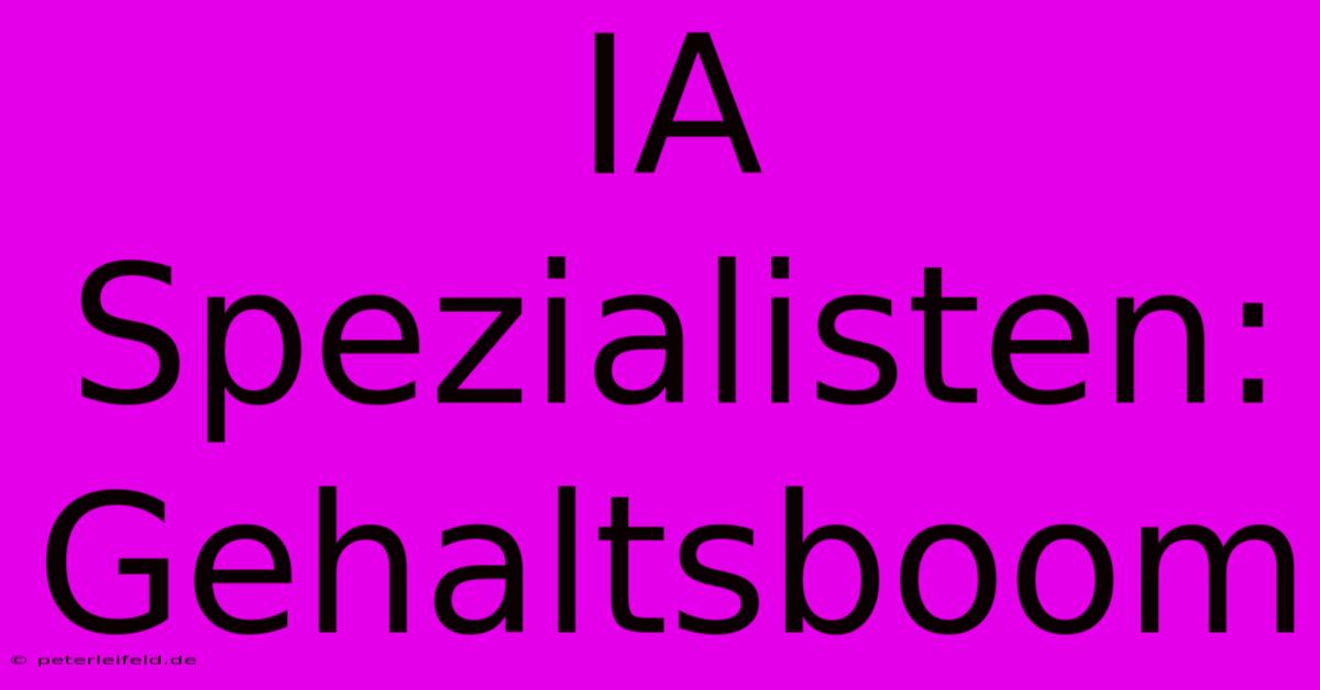 IA Spezialisten:  Gehaltsboom