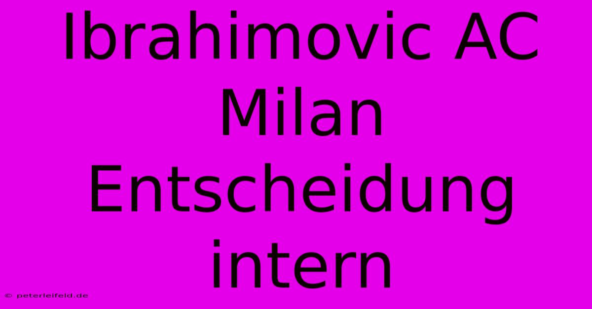 Ibrahimovic AC Milan Entscheidung Intern