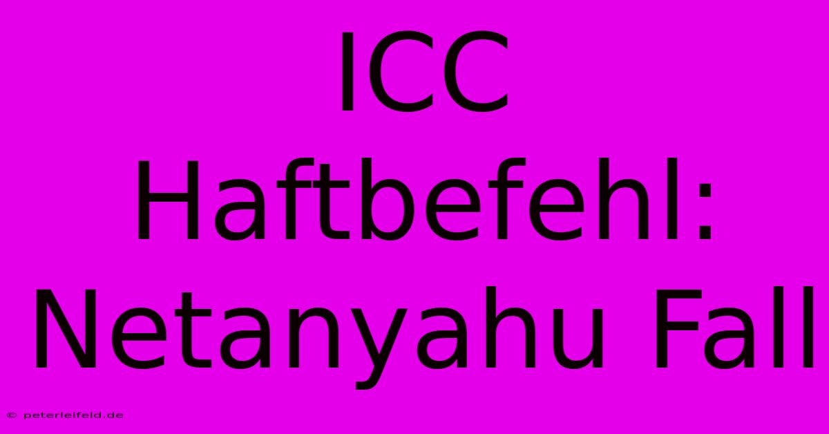 ICC Haftbefehl: Netanyahu Fall