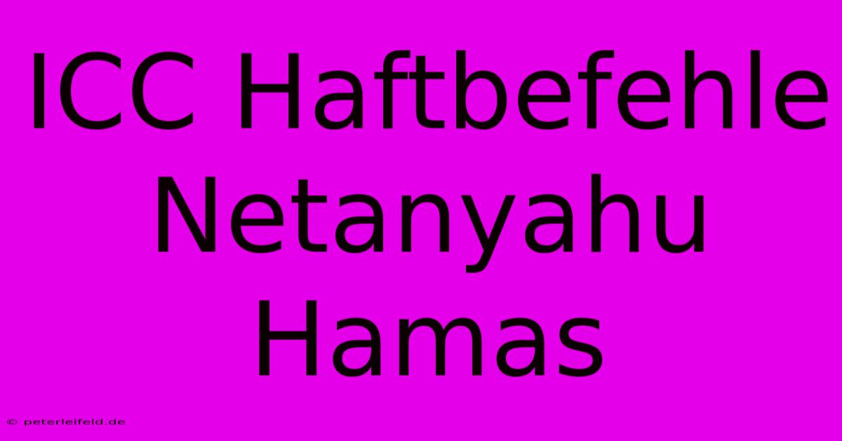 ICC Haftbefehle Netanyahu Hamas