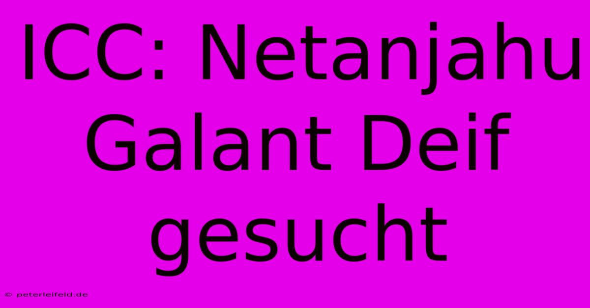 ICC: Netanjahu Galant Deif Gesucht