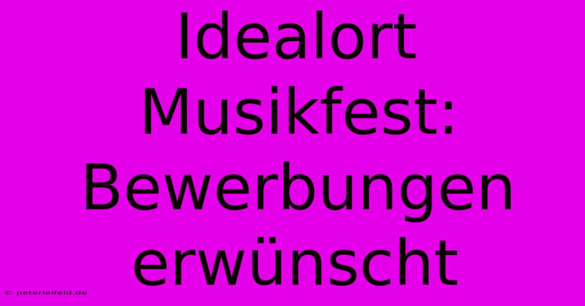 Idealort Musikfest: Bewerbungen Erwünscht 