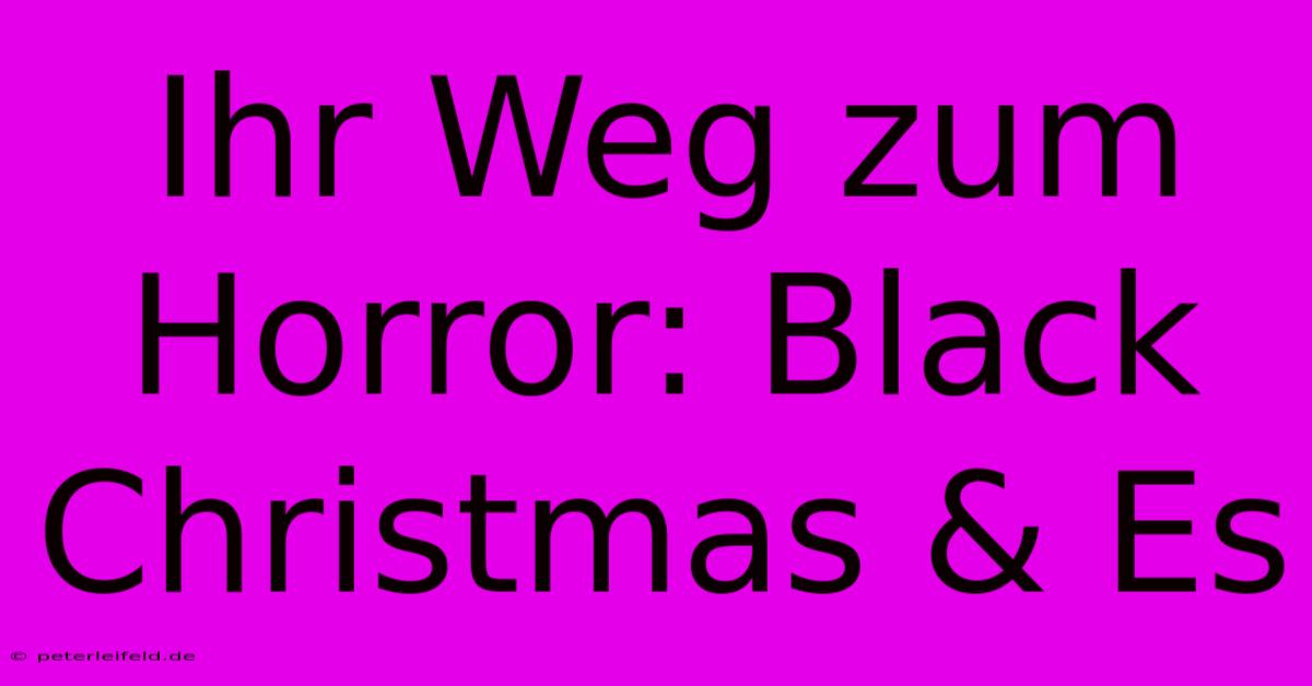 Ihr Weg Zum Horror: Black Christmas & Es