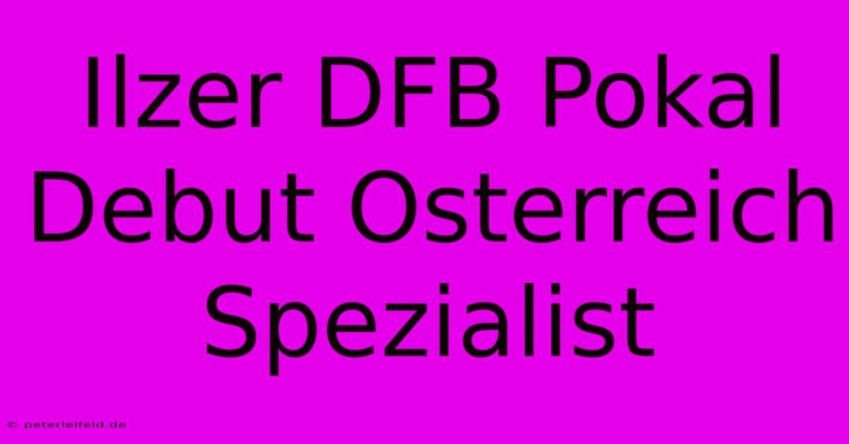 Ilzer DFB Pokal Debut Osterreich Spezialist