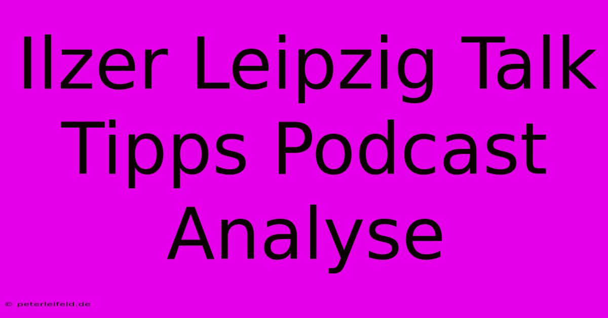 Ilzer Leipzig Talk Tipps Podcast Analyse