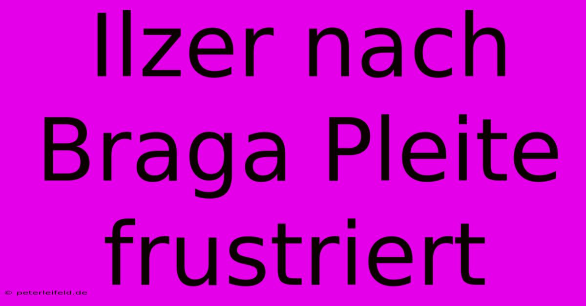 Ilzer Nach Braga Pleite Frustriert