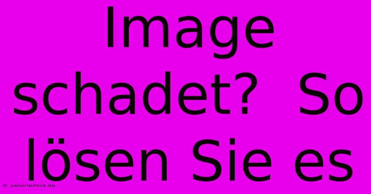 Image Schadet?  So Lösen Sie Es