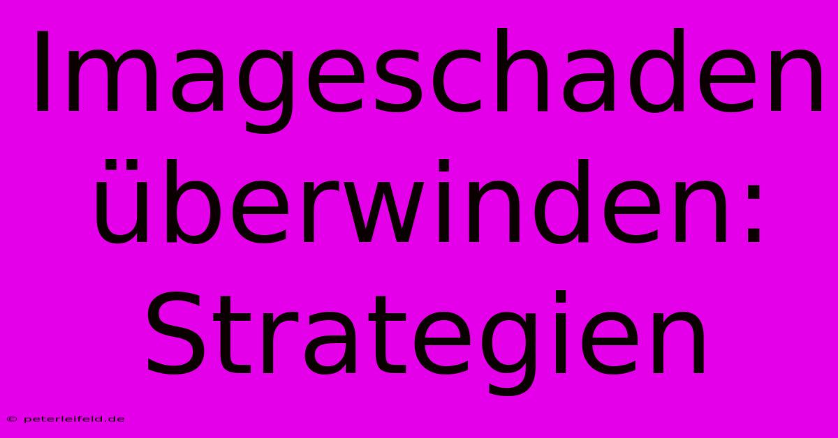 Imageschaden Überwinden: Strategien