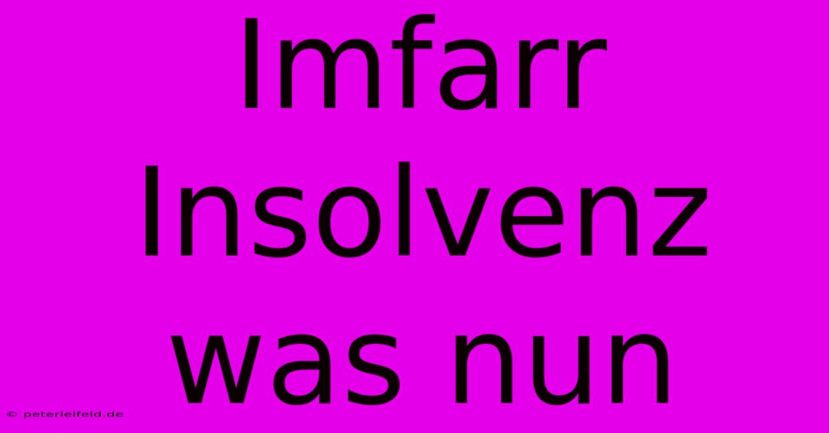 Imfarr Insolvenz Was Nun