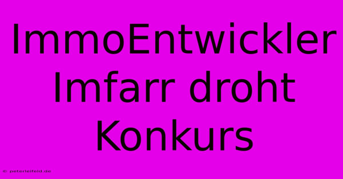 ImmoEntwickler Imfarr Droht Konkurs