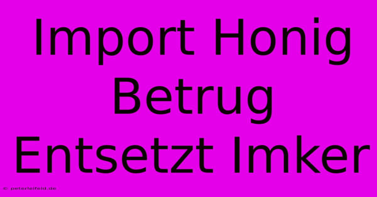 Import Honig Betrug Entsetzt Imker