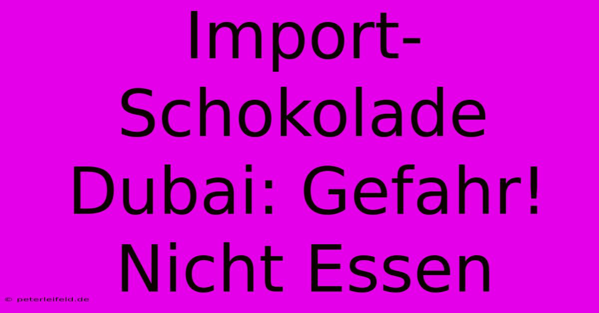 Import-Schokolade Dubai: Gefahr! Nicht Essen