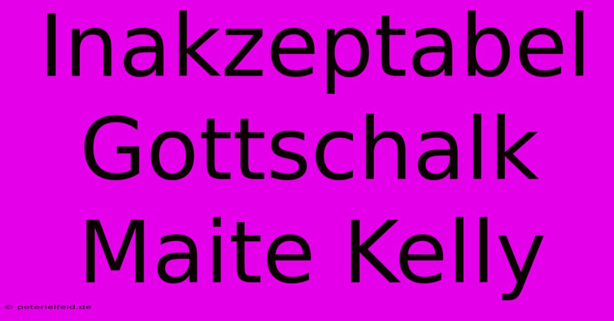 Inakzeptabel Gottschalk Maite Kelly