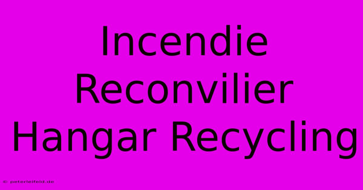 Incendie Reconvilier Hangar Recycling