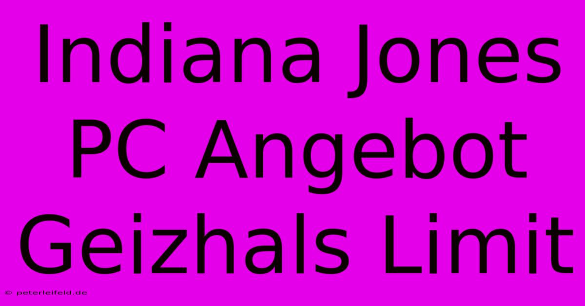 Indiana Jones PC Angebot Geizhals Limit