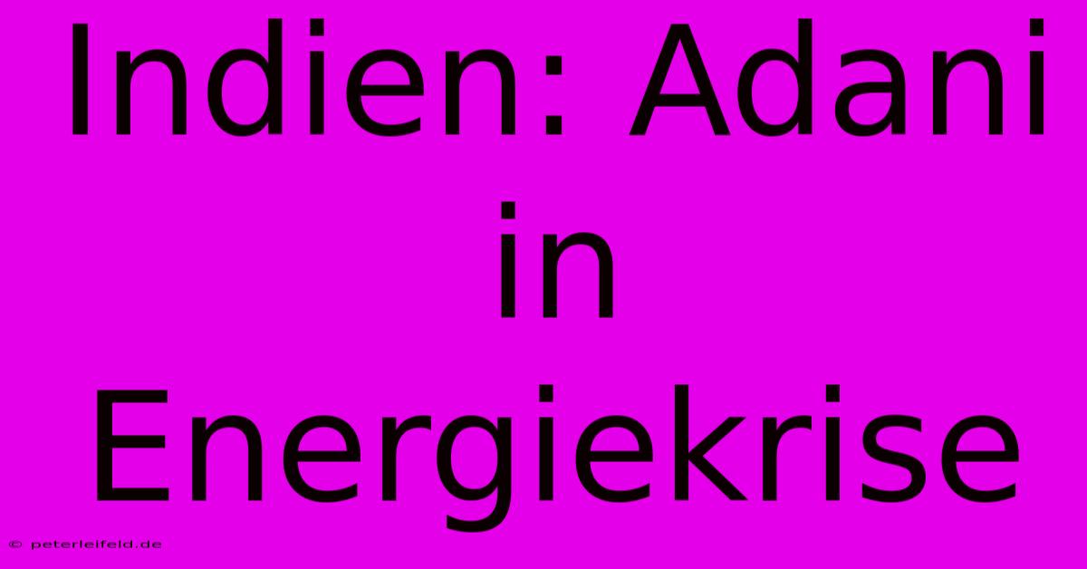 Indien: Adani In Energiekrise