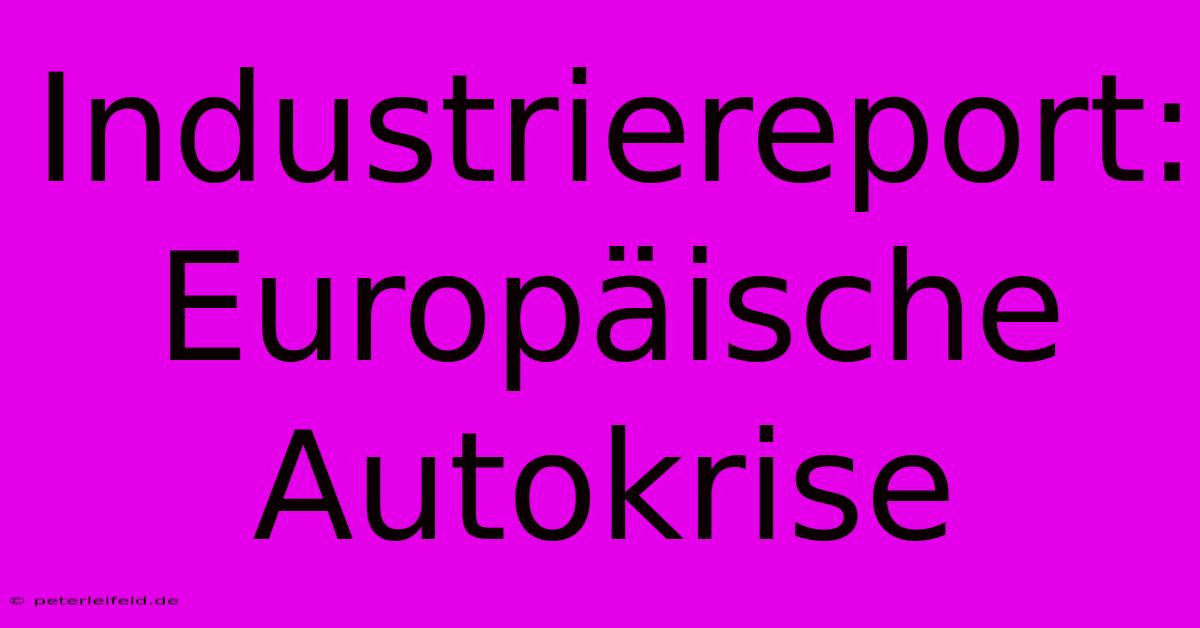 Industriereport: Europäische Autokrise