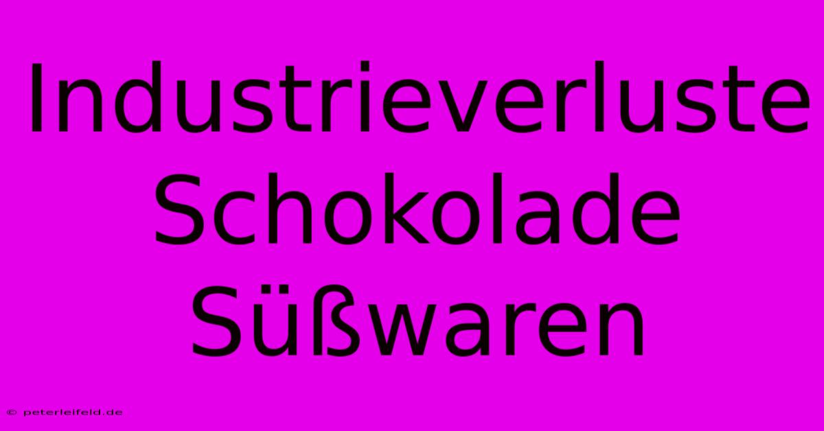 Industrieverluste Schokolade Süßwaren