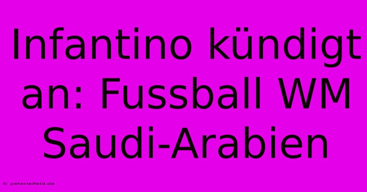 Infantino Kündigt An: Fussball WM Saudi-Arabien