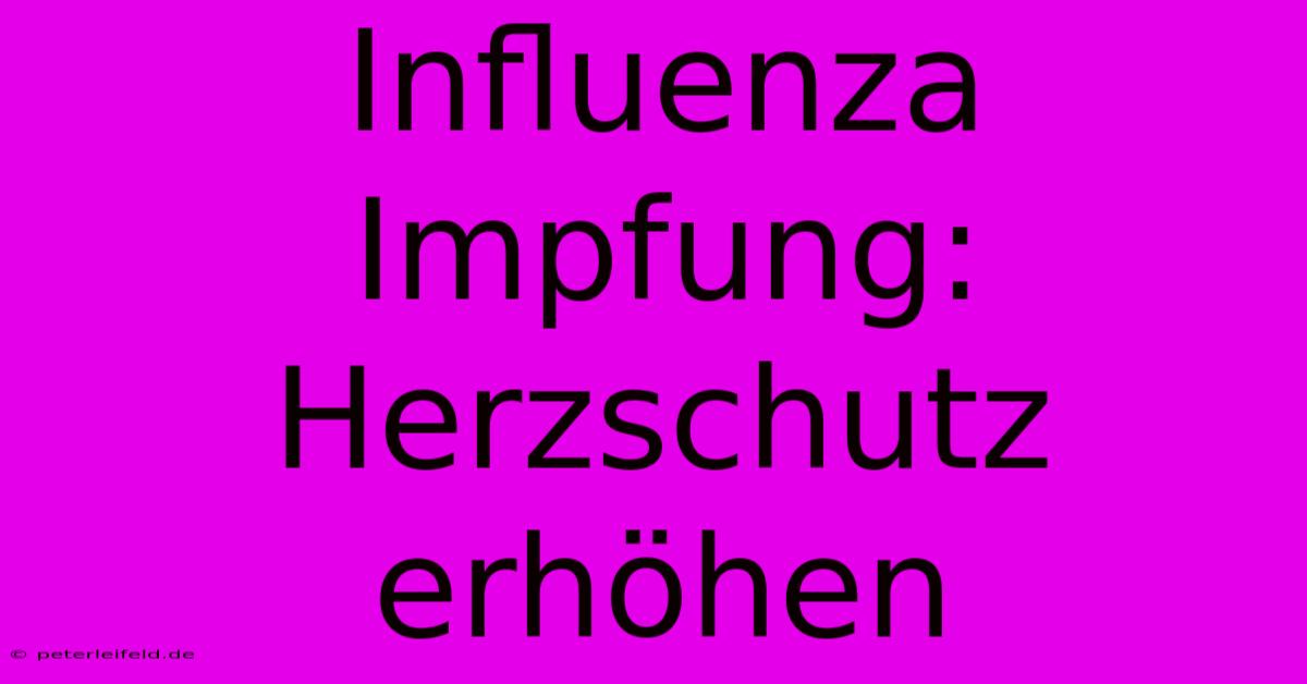 Influenza Impfung: Herzschutz Erhöhen