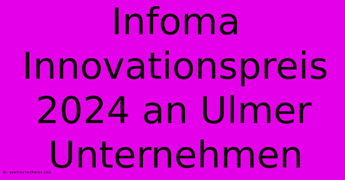 Infoma Innovationspreis 2024 An Ulmer Unternehmen