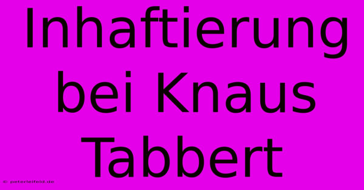 Inhaftierung Bei Knaus Tabbert