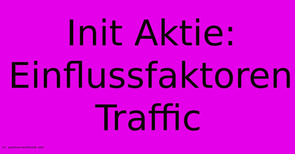 Init Aktie: Einflussfaktoren Traffic