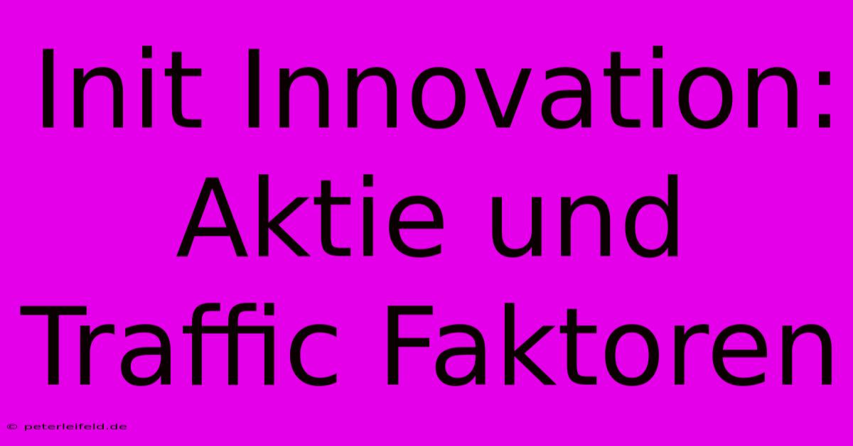 Init Innovation: Aktie Und Traffic Faktoren