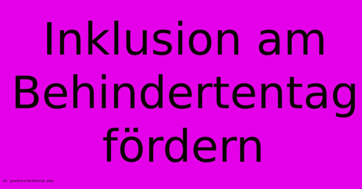 Inklusion Am Behindertentag Fördern